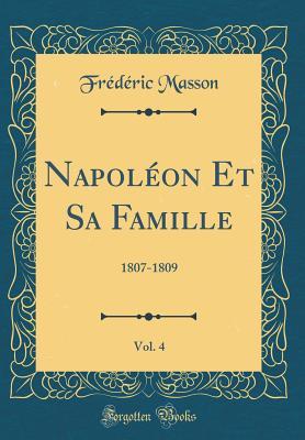 Read Napol�on Et Sa Famille, Vol. 4: 1807-1809 (Classic Reprint) - Frédéric Masson file in PDF