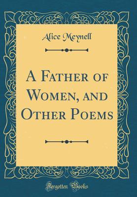 Read online A Father of Women, and Other Poems (Classic Reprint) - Alice Meynell file in ePub