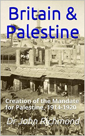 Read Britain & Palestine: Creation of the Mandate for Palestine, 1914-1920 - Dr John Richmond file in PDF