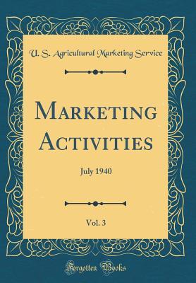 Read Marketing Activities, Vol. 3: July 1940 (Classic Reprint) - U S Agricultural Marketing Service file in ePub