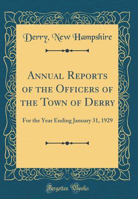 Read online Annual Reports of the Officers of the Town of Derry: For the Year Ending January 31, 1929 (Classic Reprint) - Derry New Hampshire file in ePub