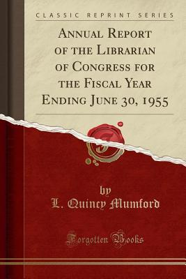 Download Annual Report of the Librarian of Congress for the Fiscal Year Ending June 30, 1955 (Classic Reprint) - L Quincy Mumford | PDF
