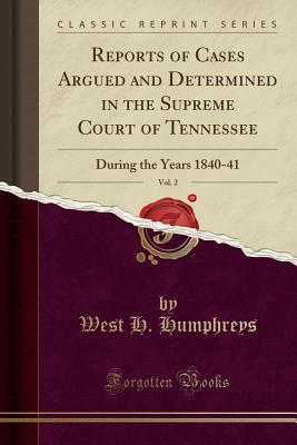 Read online Reports of Cases Argued and Determined in the Supreme Court of Tennessee, Vol. 2: During the Years 1840-41 (Classic Reprint) - West H Humphreys file in ePub
