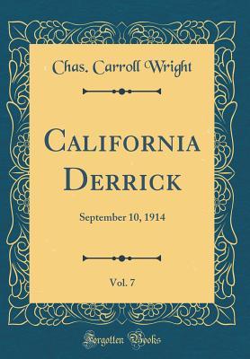 Read California Derrick, Vol. 7: September 10, 1914 (Classic Reprint) - Chas Carroll Wright file in ePub