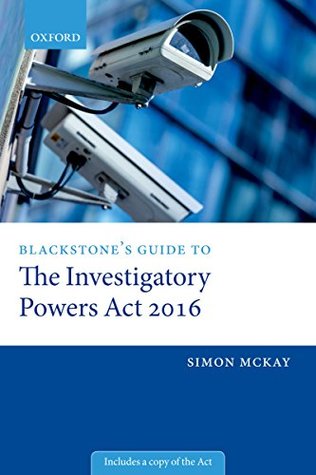 Read Blackstone's Guide to the Investigatory Powers Act 2016 - Simon McKay | PDF