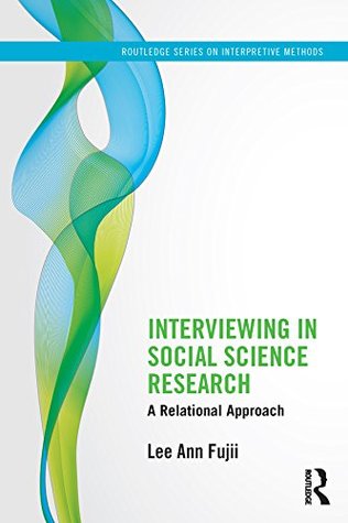 Read Interviewing in Social Science Research: A Relational Approach (Routledge Series on Interpretive Methods) - Lee Ann Fujii | ePub