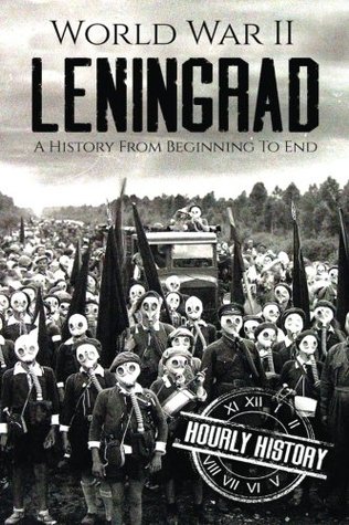 Read online World War II Leningrad: A History from Beginning to End - Hourly History | ePub