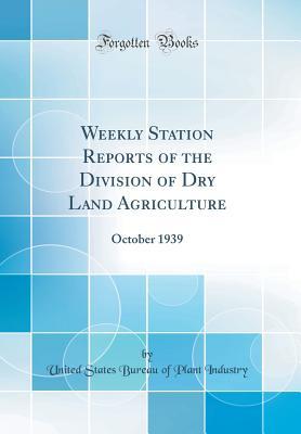Read online Weekly Station Reports of the Division of Dry Land Agriculture: October 1939 (Classic Reprint) - United States Bureau of Plant Industry file in ePub