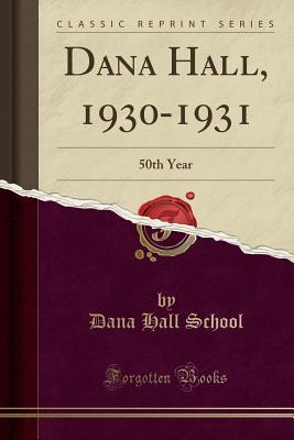 Read online Dana Hall, 1930-1931: 50th Year (Classic Reprint) - Dana Hall School file in ePub