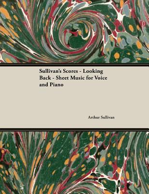 Read The Scores of Sullivan - Looking Back - Sheet Music for Voice and Piano - Arthur Sullivan | PDF