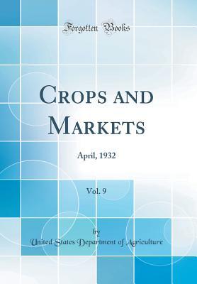 Download Crops and Markets, Vol. 9: April, 1932 (Classic Reprint) - U.S. Department of Agriculture file in PDF
