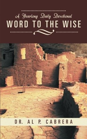 Read online Word to the Wise: A Yearlong Daily Devotional - Al P. Cabrera file in ePub