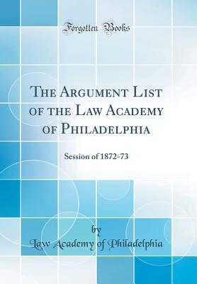 Read online The Argument List of the Law Academy of Philadelphia: Session of 1872-73 (Classic Reprint) - Law Academy of Philadelphia | PDF