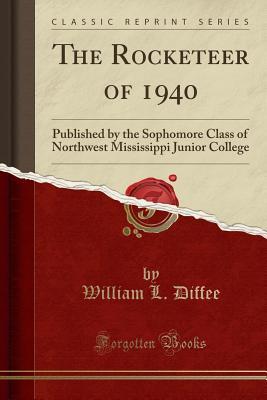 Download The Rocketeer of 1940: Published by the Sophomore Class of Northwest Mississippi Junior College (Classic Reprint) - William L Diffee file in PDF