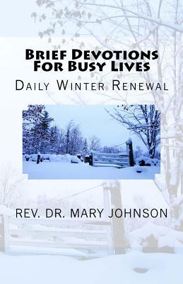 Read online Brief Devotions for Busy Lives: Daily Winter Renewal - Rev Dr Mary Johnson file in ePub