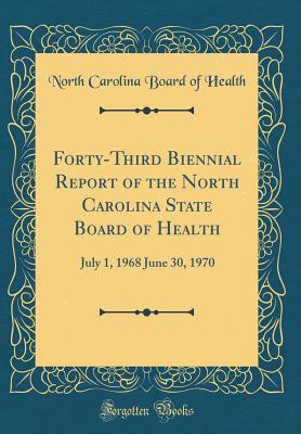 Download Forty-Third Biennial Report of the North Carolina State Board of Health: July 1, 1968 June 30, 1970 (Classic Reprint) - North Carolina State Board of Health file in PDF