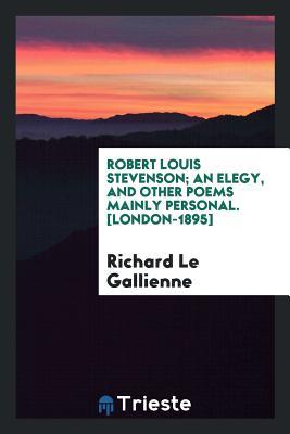 Read online Robert Louis Stevenson; An Elegy, and Other Poems Mainly Personal - Richard Le Gallienne file in ePub