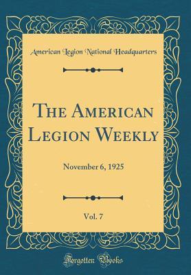Download The American Legion Weekly, Vol. 7: November 6, 1925 (Classic Reprint) - American Legion National Headquarters | PDF