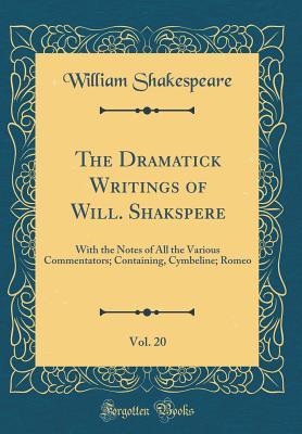 Download Cymbeline; Romeo (The Dramatick Writings of Will. Shakspere, Vol. 20: With the Notes of All the Various Commentators) - William Shakespeare | PDF