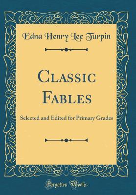 Download Classic Fables: Selected and Edited for Primary Grades (Classic Reprint) - Edna Henry Lee Turpin file in ePub