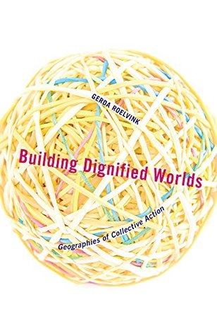 Download Building Dignified Worlds: Geographies of Collective Action (Diverse Economies and Livable Worlds) - Gerda Roelvink file in ePub