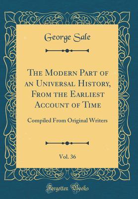 Read The Modern Part of an Universal History, from the Earliest Account of Time, Vol. 36: Compiled from Original Writers (Classic Reprint) - George Sale file in ePub