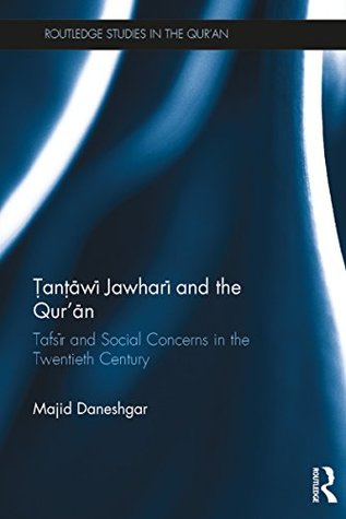 Read online Tantawi Jawhari and the Qur'an: Tafsir and Social Concerns in the Twentieth Century (Routledge Studies in the Qur'an) - Majid Daneshgar file in ePub