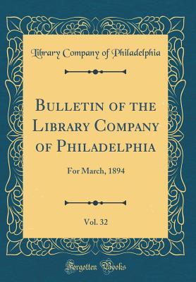 Download Bulletin of the Library Company of Philadelphia, Vol. 32: For March, 1894 (Classic Reprint) - Library Company of Philadelphia file in ePub