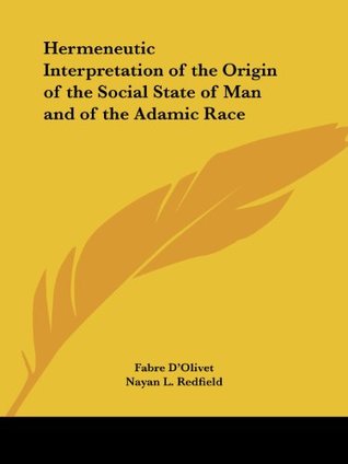 Download Hermeneutic Interpretation of the Origin of the Social State of Man and of the Adamic Race - Antoine Fabre d'Olivet | ePub
