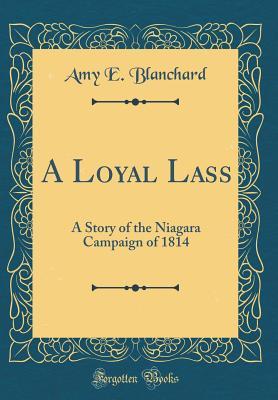 Download A Loyal Lass: A Story of the Niagara Campaign of 1814 - Amy Ella Blanchard file in PDF