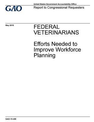 Download Federal Veterinarians: Efforts Needed to Improve Workforce Planning - U.S. Government Accountability Office | PDF