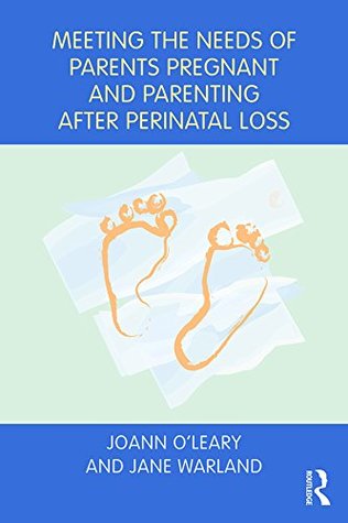 Download Meeting the Needs of Parents Pregnant and Parenting After Perinatal Loss - Joann O'Leary | PDF