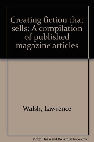 Read Creating fiction that sells: A compilation of published magazine articles - Lawrence Walsh file in PDF