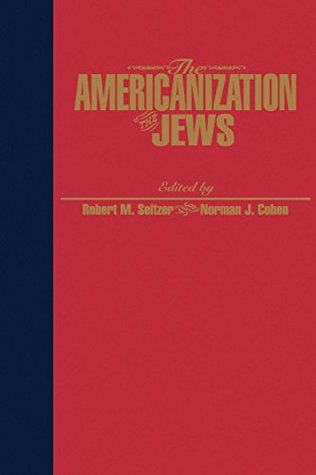 Read online The Americanization of the Jews (Reappraisals in Jewish Social & Intellectual History) - Robert Seltzer file in ePub