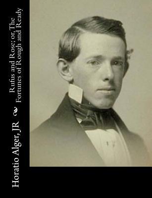 Read online Rufus and Rose; Or, the Fortunes of Rough and Ready - Horatio Alger Jr. file in PDF