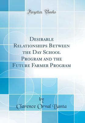 Read Desirable Relationships Between the Day School Program and the Future Farmer Program (Classic Reprint) - Clarence Orval Banta | ePub