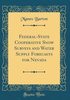 Download Federal-State Cooperative Snow Surveys and Water Supply Forecasts for Nevada (Classic Reprint) - Manes Barton file in ePub