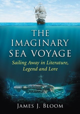 Read online The Imaginary Sea Voyage: Sailing Away in Literature, Legend and Lore - James J. Bloom | PDF