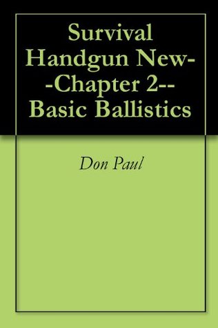 Read Survival Handgun New--Chapter 2--Basic Ballistics - Don Paul file in ePub