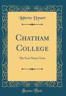 Read Chatham College: The First Ninety Years (Classic Reprint) - Laberta Dysart file in PDF