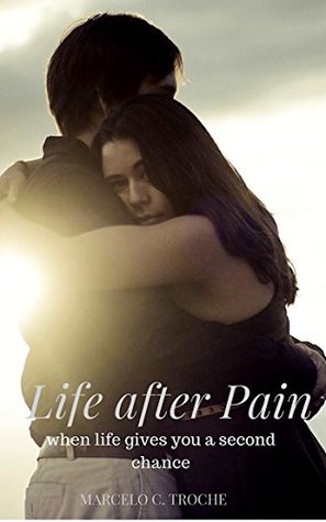 Download life after Pain: When life gives you a second chance - Marcelo C Troche | ePub
