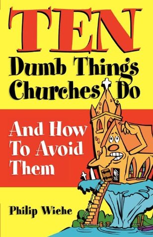Read online Ten Dumb Things Churches Do: And How to Avoid Them - Philip Wiehe file in PDF