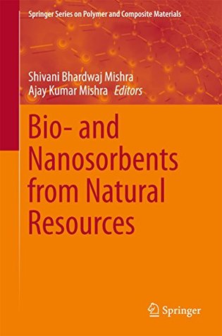 Read online Bio- and Nanosorbents from Natural Resources (Springer Series on Polymer and Composite Materials) - Shivani Bhardwaj Mishra file in ePub