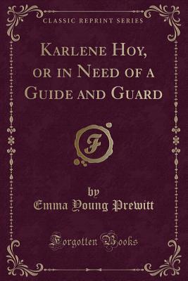 Read Karlene Hoy, or in Need of a Guide and Guard (Classic Reprint) - Emma Young Prewitt file in ePub