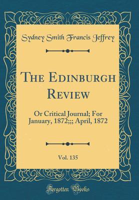 Read The Edinburgh Review, Vol. 135: Or Critical Journal; For January, 1872;;; April, 1872 - Sydney Smith file in ePub