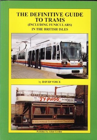Read online The Definitive Guide to Trams (including Funiculars) in the British Isles - David Voice | ePub