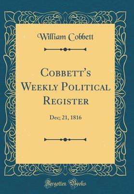 Read online Cobbett's Weekly Political Register: Dec; 21, 1816 (Classic Reprint) - William Cobbett | ePub