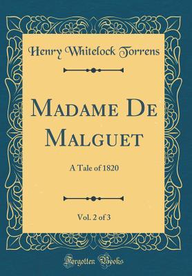 Download Madame de Malguet, Vol. 2 of 3: A Tale of 1820 (Classic Reprint) - Henry Whitelock Torrens | PDF