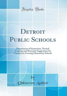 Read online Detroit Public Schools: Department of Instruction, Normal Training and Research; Suggestions for Teachers in Evening Elementary Schools (Classic Reprint) - Unknown | ePub