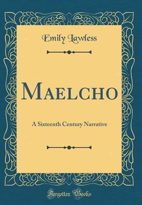 Read Maelcho: A Sixteenth Century Narrative (Classic Reprint) - Emily Lawless file in ePub